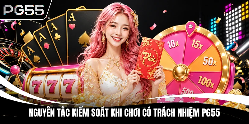 Nguyên tắc kiểm soát khi chơi có trách nhiệm PG55 